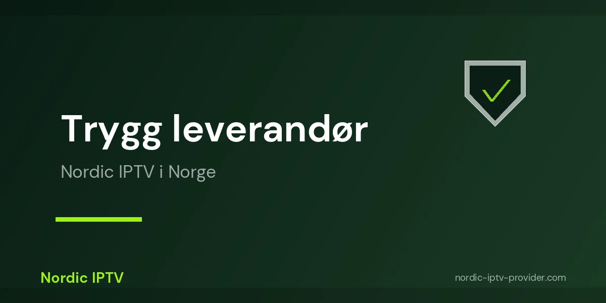 Nordic IPTV som trygg leverandør for beste IPTV-app i Norge